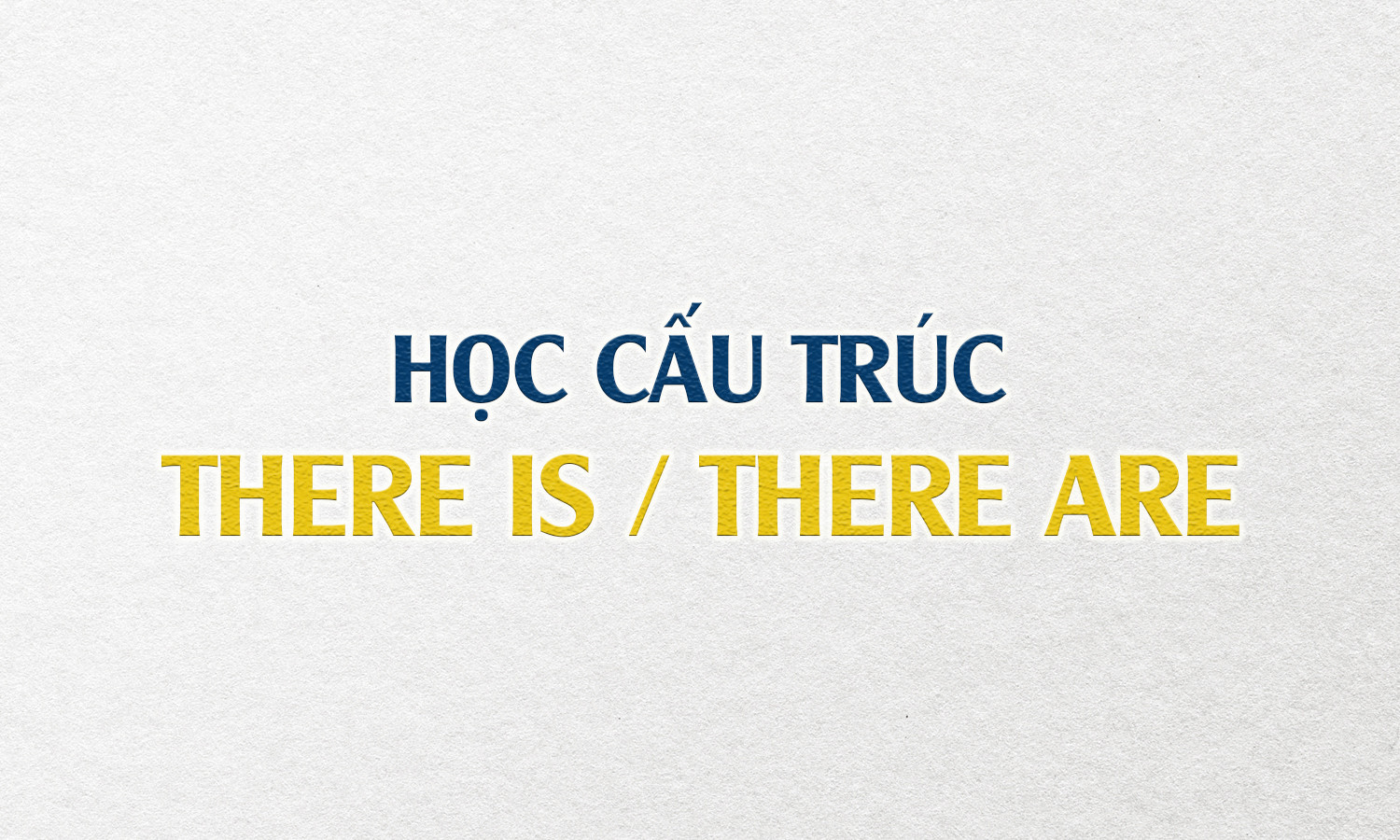 Cấu trúc There is There are